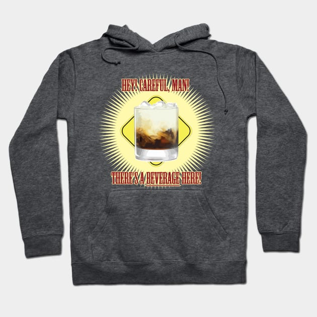 There's a BEVERAGE Here! Hoodie by Jimb Fisher Art